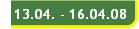 13.04. - 16.04.08