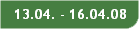 13.04. - 16.04.08